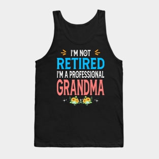 I'm Not Retired I'm A Professional Grandma Tank Top